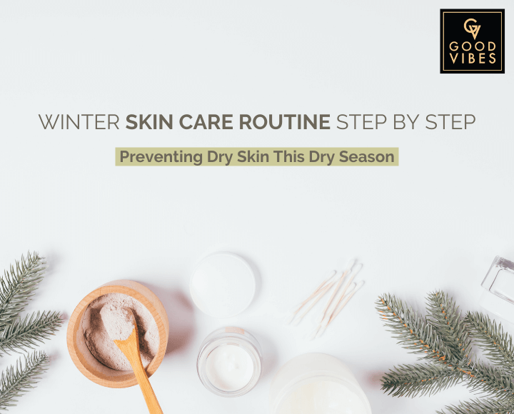 Winter Skin Care Routine Step By Step – Good Vibes